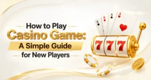 How to Play Casino Game - A Simple Guide for New Players
